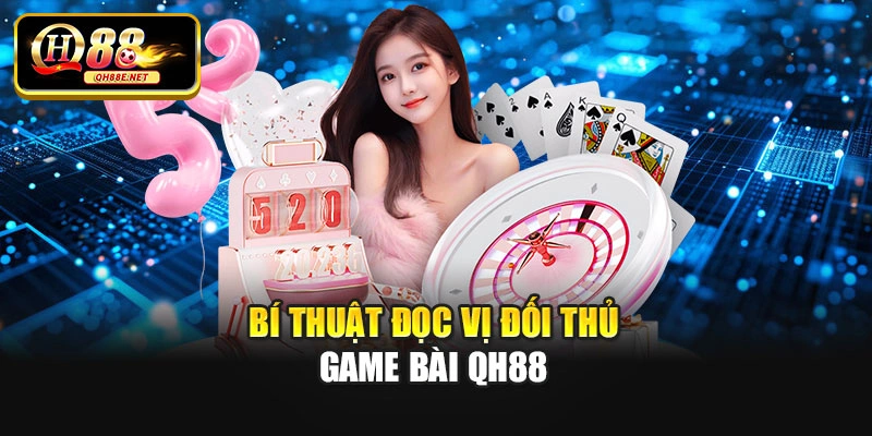 Bí thuật đọc vị đối thủ game bài Qh88