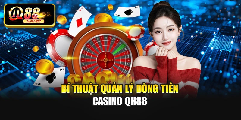 Bí thuật quản lý dòng tiền casino Qh88