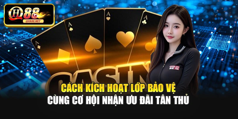 Cách kích hoạt lớp bảo vệ cùng cơ hội nhận ưu đãi tân thủ