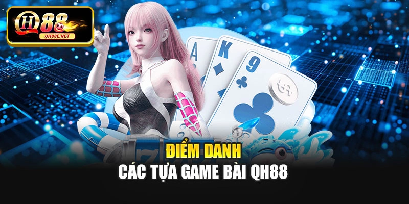 Điểm danh các tựa game bài Qh88