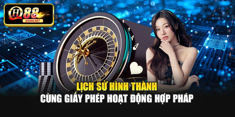 Lịch sử hình thành cùng giấy phép hoạt động hợp pháp