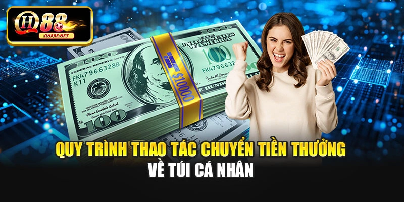 Quy trình thao tác chuyển tiền thưởng về túi cá nhân