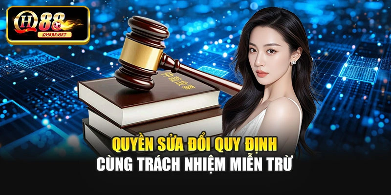 Quyền sửa đổi quy định cùng trách nhiệm miễn trừ